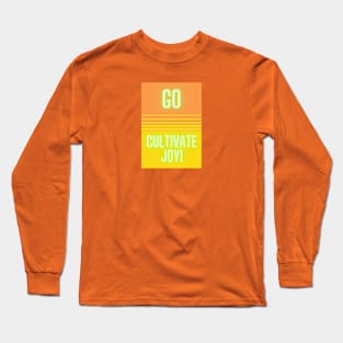 Go Cultivate Joy! Long Sleeve T-Shirt